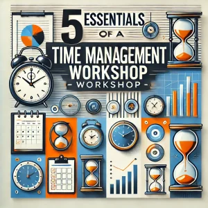 5 Essentials of a Time Management Workshop