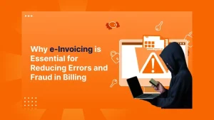 Key Benefits of e-Invoicing: Reducing Errors and Invoice Frauds